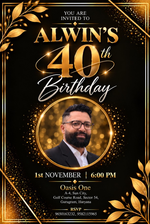 You are invited to Alwin’s 40th birthday. 1 November, 6 PM. Oasis One, A-4, Sun City, Golf Course Road, Sector 54, Gurugram, Haryana.